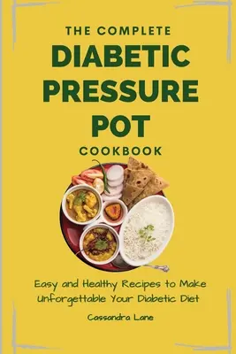 Kompletná kuchárska kniha o diabetickom tlakovom hrnci: Jednoduché a zdravé recepty, vďaka ktorým bude vaša diabetická diéta nezabudnuteľná. - The Complete Diabetic Pressure Pot Cookbook: Easy and Healthy Recipes to Make Unforgettable Your Diabetic Diet