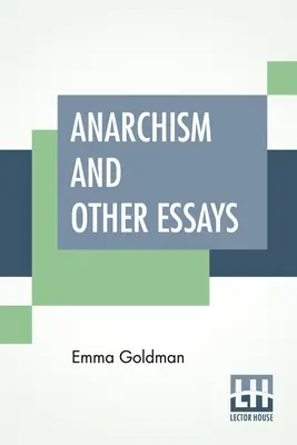 Anarchizmus a iné eseje: S biografickým náčrtom Hippolyta Havla - Anarchism And Other Essays: With Biographic Sketch By Hippolyte Havel