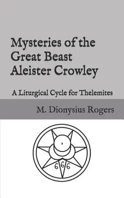Záhady veľkej šelmy Aleister Crowley: A Liturgical Cycle for Thelemites (Liturgický cyklus pre telemitov) - Mysteries of the Great Beast Aleister Crowley: A Liturgical Cycle for Thelemites
