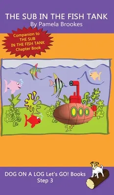 The Sub In The Fish Tank: (Step 3) Sound Out Books (systematic decodable) Pomáha rozvíjajúcim sa čitateľom vrátane tých s dyslexiou naučiť sa čítať - The Sub In The Fish Tank: (Step 3) Sound Out Books (systematic decodable) Help Developing Readers, including Those with Dyslexia, Learn to Read
