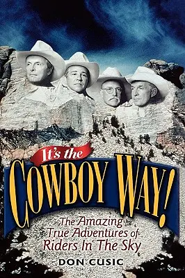 Je to kovbojská cesta!: Úžasné skutočné dobrodružstvá jazdcov v oblakoch - It's the Cowboy Way!: The Amazing True Adventures of Riders in the Sky