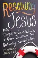 Zachrániť Ježiša: Ako farební ľudia, ženy a queer kresťania znovu získavajú evanjelikalizmus - Rescuing Jesus: How People of Color, Women, and Queer Christians Are Reclaiming Evangelicalism