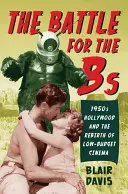 Bitka o béčkové filmy: Hollywood 50. rokov a znovuzrodenie nízkorozpočtovej kinematografie - The Battle for the Bs: 1950s Hollywood and the Rebirth of Low-Budget Cinema