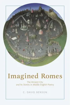 Imagined Romes: Antické mesto a jeho príbehy v stredoanglickej poézii - Imagined Romes: The Ancient City and Its Stories in Middle English Poetry