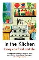 V kuchyni - Eseje o jedle a živote - In The Kitchen - Essays on food and life