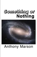 Niečo alebo nič - Hľadanie mojej osobnej teórie všetkého - Something or Nothing - A Search for My Personal Theory of Everything