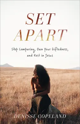 Oddelený: Prestaňte sa porovnávať, prijmite svoje nadanie a odpočívajte v Ježišovi - Set Apart: Stop Comparing, Own Your Giftedness, and Rest in Jesus