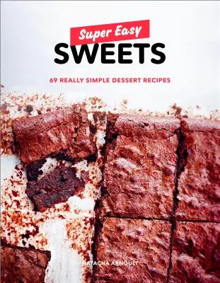 Super jednoduché sladkosti: Sladké recepty na dezerty: 69 naozaj jednoduchých receptov na dezerty: Kniha o pečení - Super Easy Sweets: 69 Really Simple Dessert Recipes: A Baking Book