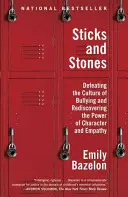 Palice a kamene: Kamene a kamene: Ako poraziť kultúru šikanovania a znovuobjaviť silu charakteru a empatie - Sticks and Stones: Defeating the Culture of Bullying and Rediscovering the Power of Character and Empathy