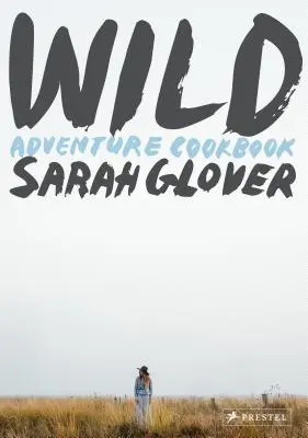 Divočina: Dobrodružná kuchárska kniha - Wild: Adventure Cookbook