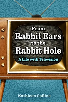 Od králičích uší po králičiu noru: život s televíziou - From Rabbit Ears to the Rabbit Hole: A Life with Television