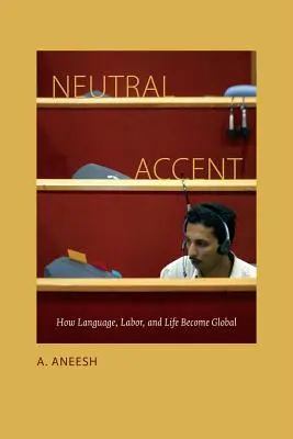 Neutrálny prízvuk: Ako sa jazyk, práca a život stávajú globálnymi - Neutral Accent: How Language, Labor, and Life Become Global