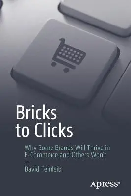 Od tehly ku kliku: Prečo sa niektorým značkám bude v elektronickom obchode dariť a iným nie - Bricks to Clicks: Why Some Brands Will Thrive in E-Commerce and Others Won't