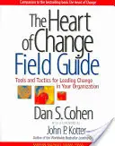 Srdce zmeny - terénny sprievodca: Nástroje a taktiky na vedenie zmien vo vašej organizácii - The Heart of Change Field Guide: Tools and Tactics for Leading Change in Your Organization