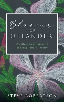 Kvitnúce oleandre: Zbierka romantickej a inšpiratívnej poézie - Blooms of Oleander: A collection of romantic and inspirational poetry