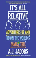 Všetko je to relatívne - dobrodružstvá po rodokmeni sveta - It's All Relative - Adventures Up and Down the World's Family Tree