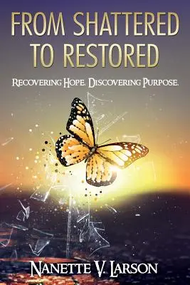 Od zničeného k obnovenému: Znovuzískanie nádeje. Objavovanie účelu. - From Shattered to Restored: Recovering Hope. Discovering Purpose.