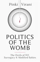 Politika maternice - nebezpečenstvo umelého oplodnenia, náhradného materstva a modifikovaných detí - Politics of the Womb - The Perils of IVF, Surrogacy and Modified Babies