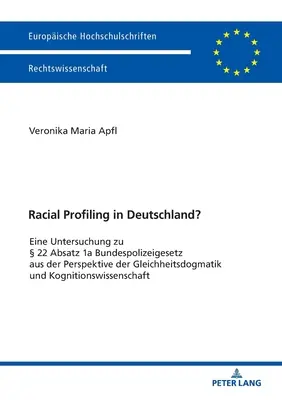 Rasové profilovanie v Nemecku; analýza 22 ods. 1a spolkového policajného zákona z pohľadu dogmatiky rovnosti a kognitívnej vedy - Racial Profiling in Deutschland?; Eine Untersuchung zu  22 Absatz 1a Bundespolizeigesetz aus der Perspektive der Gleichheitsdogmatik und Kognitionswi