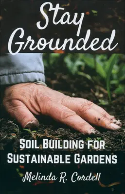 Zostaňte na zemi: Pôda pre udržateľné záhrady - Stay Grounded: Soil Building for Sustainable Gardens