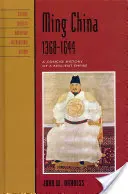 Čína dynastie Ming, 1368-1644: Stručné dejiny odolnej ríše - Ming China, 1368-1644: A Concise History of a Resilient Empire
