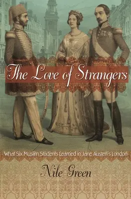 Láska cudzincov: Čo sa naučilo šesť moslimských študentov v Londýne Jane Austenovej - The Love of Strangers: What Six Muslim Students Learned in Jane Austen's London