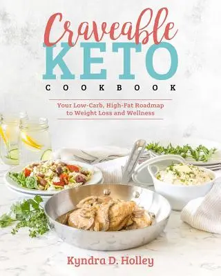 Craveable Keto: Nízkosacharidový a vysokotučný plán na chudnutie a wellness - Craveable Keto: Your Low-Carb, High-Fat Roadmap to Weight Loss and Wellness