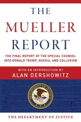Muellerova správa: Záverečná správa osobitného vyšetrovateľa o vyšetrovaní Donalda Trumpa, Ruska a tajných dohôd - The Mueller Report: The Final Report of the Special Counsel Into Donald Trump, Russia, and Collusion