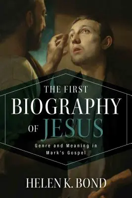 Prvý životopis Ježiša: Žáner a význam v Markovom evanjeliu - The First Biography of Jesus: Genre and Meaning in Mark's Gospel