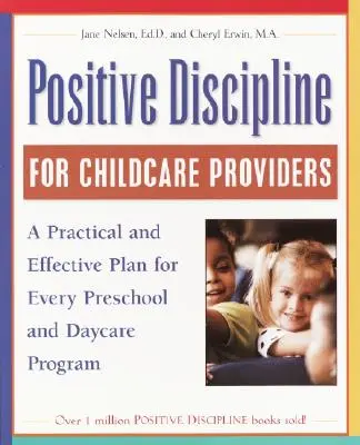 Pozitívna disciplína pre poskytovateľov starostlivosti o deti: Praktický a účinný plán pre každú škôlku a program dennej starostlivosti - Positive Discipline for Childcare Providers: A Practical and Effective Plan for Every Preschool and Daycare Program