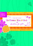 Jeden rok medzi tebou a Bohom: 1: Devotions for Girls (Pobožnosti pre dievčatá) - The One Year Be-Tween You and God: Devotions for Girls