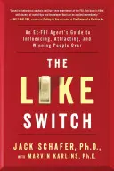The Like Switch, 1: Príručka bývalého agenta FBI, ako ovplyvňovať, priťahovať a získavať ľudí - The Like Switch, 1: An Ex-FBI Agent's Guide to Influencing, Attracting, and Winning People Over