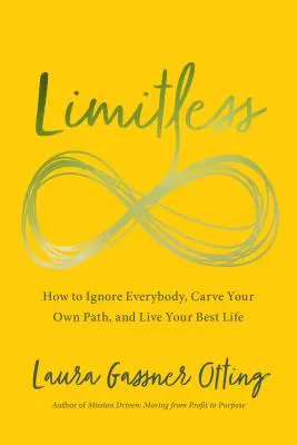 Bez limitov: Ako ignorovať všetkých, vytýčiť si vlastnú cestu a žiť svoj najlepší život - Limitless: How to Ignore Everybody, Carve Your Own Path, and Live Your Best Life