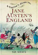 Sprievodca pre návštevníkov Anglicka Jane Austenovej - A Visitor's Guide to Jane Austen's England