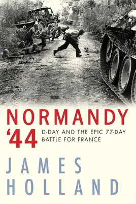 Normandia '44: Deň D a epická 77-dňová bitka o Francúzsko - Normandy '44: D-Day and the Epic 77-Day Battle for France