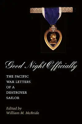 Dobrú noc oficiálne: Vojnové listy námorníka z torpédoborca v Tichomorí - Good Night Officially: The Pacific War Letters of a Destroyer Sailor