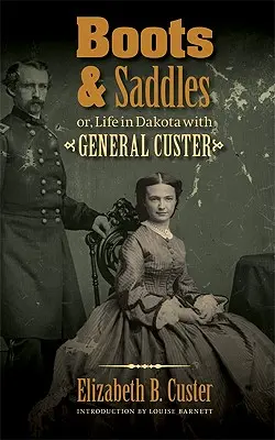 Topánky a sedlá: Život v Dakote s generálom Custerom - Boots and Saddles: Or, Life in Dakota with General Custer