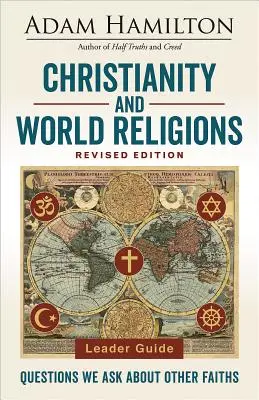 Kresťanstvo a svetové náboženstvá Príručka pre vedúcich Revidované vydanie: Otázky, ktoré si kladieme o iných náboženstvách - Christianity and World Religions Leader Guide Revised Edition: Questions We Ask about Other Faiths