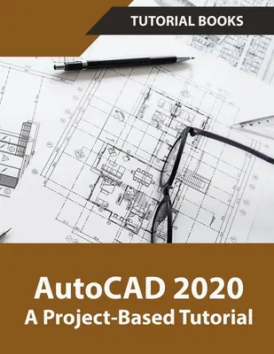 AutoCAD 2020 Výukový kurz založený na projektoch - AutoCAD 2020 A Project-Based Tutorial