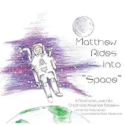 Matthew Rides into Space: Pohľad z prvej ruky na detskú epilepsiu - Matthew Rides into Space: A Firsthand Look Into Childhood Absence Epilepsy