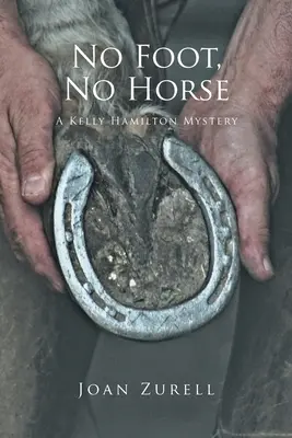 Bez nohy nie je kôň: Záhada Kelly Hamiltonovej - No Foot, No Horse: A Kelly Hamilton Mystery