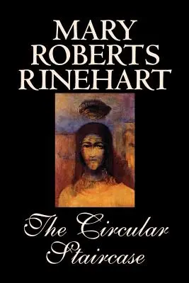The Circular Staircase by Mary Roberts Rinehart, Beletria, Klasika, Záhady a detektívky - The Circular Staircase by Mary Roberts Rinehart, Fiction, Classics, Mystery & Detective