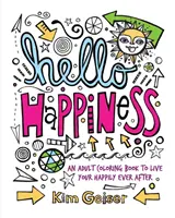 Ahoj šťastie: Omaľovánky pre dospelých na šťastný život - Hello Happiness: An Adult Coloring Book to Live Your Happily Ever After