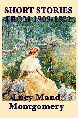 Poviedky Lucy Maud Montgomeryovej z rokov 1909-1922 - The Short Stories of Lucy Maud Montgomery from 1909-1922