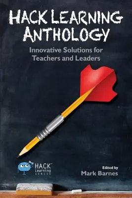 Hack Learning Anthology: Inovatívne riešenia pre učiteľov a vedúcich pracovníkov - Hack Learning Anthology: Innovative Solutions for Teachers and Leaders