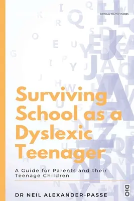 Ako prežiť školu ako tínedžer s dyslexiou: Príručka pre rodičov a ich dospievajúce deti - Surviving School as a Dyslexic Teenager: A Guide for Parents and their Teenager Children