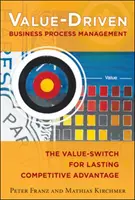 Riadenie podnikových procesov založené na hodnote: Hodnotová zmena pre trvalú konkurenčnú výhodu - Value-Driven Business Process Management: The Value-Switch for Lasting Competitive Advantage