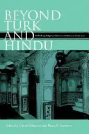 Za hranice Turkov a hinduistov: Prehodnotenie náboženských identít v islamskej južnej Ázii - Beyond Turk and Hindu: Rethinking Religious Identities in Islamicate South Asia