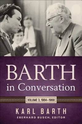 Barth v rozhovoroch: 3. zväzok: 1964-1968 - Barth in Conversation: Volume 3: 1964-1968
