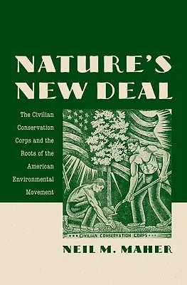 Prírodný nový údel: Civilný zbor na ochranu prírody a korene amerického environmentálneho hnutia - Nature's New Deal: The Civilian Conservation Corps and the Roots of the American Environmental Movement
